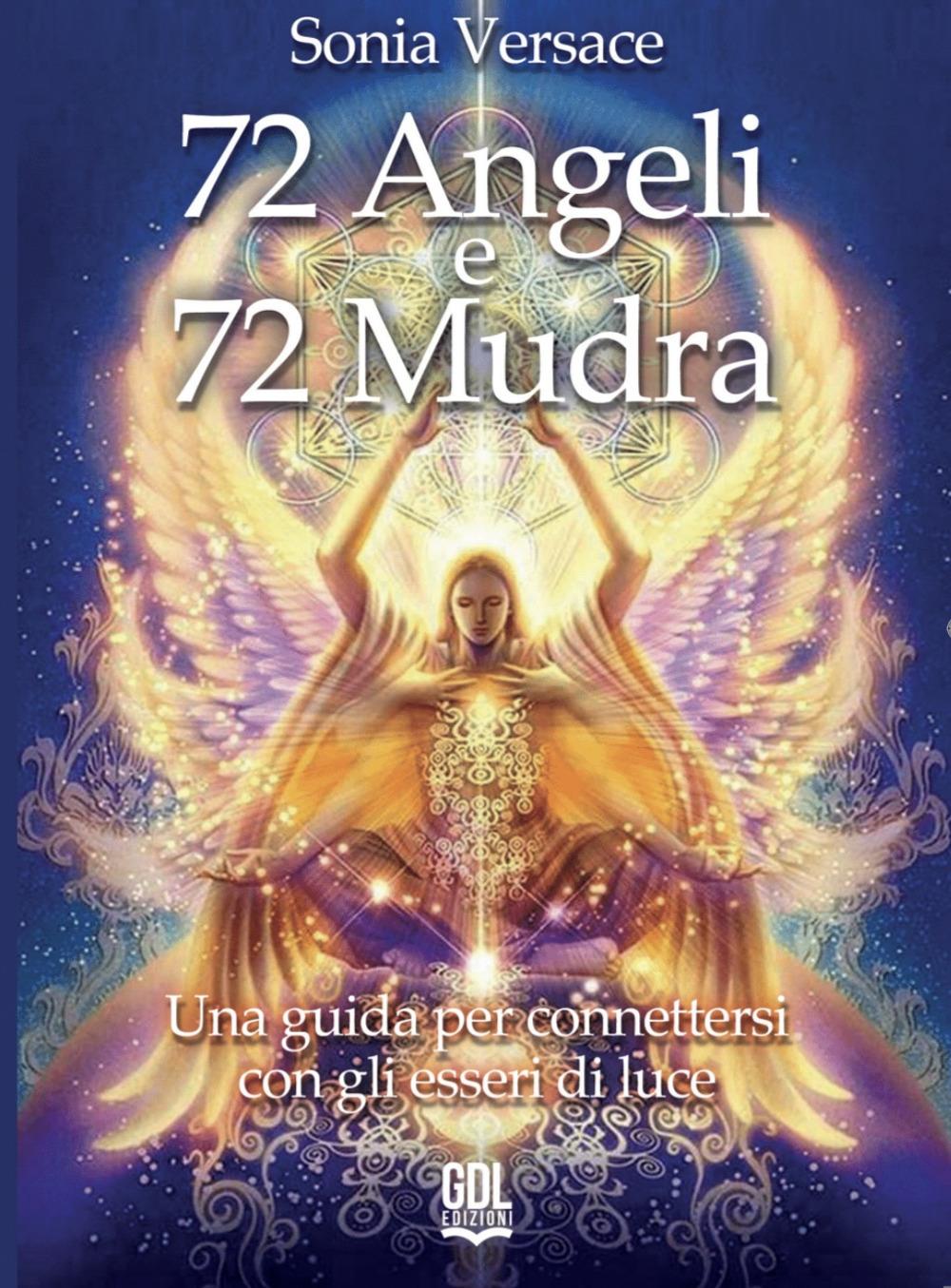 Vorderes Coverbild 72 angeli e 72 mudra. Una guida per connettersi con gli esseri di luce
