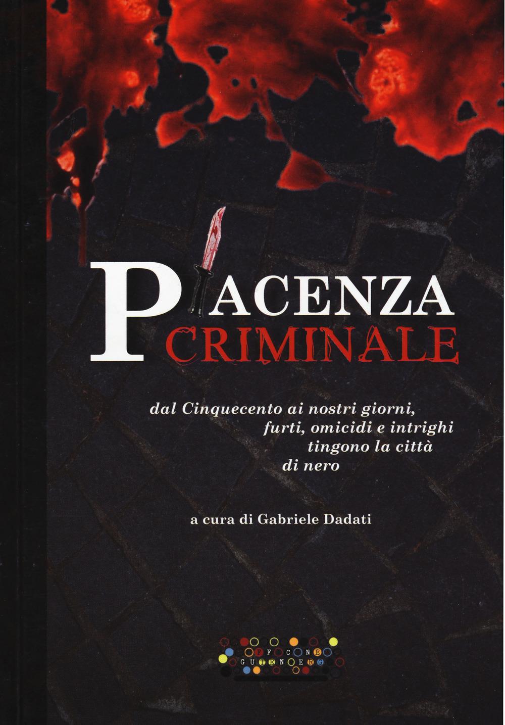 Vorderes Coverbild Piacenza criminale. Dal Cinquecento ai nostri giorni, furti, omicidi e intrighi tingono la città di nero