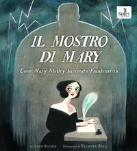 Vorderes Coverbild Il mostro di Mary. Come Mary Shelley ha creato Frankenstein
