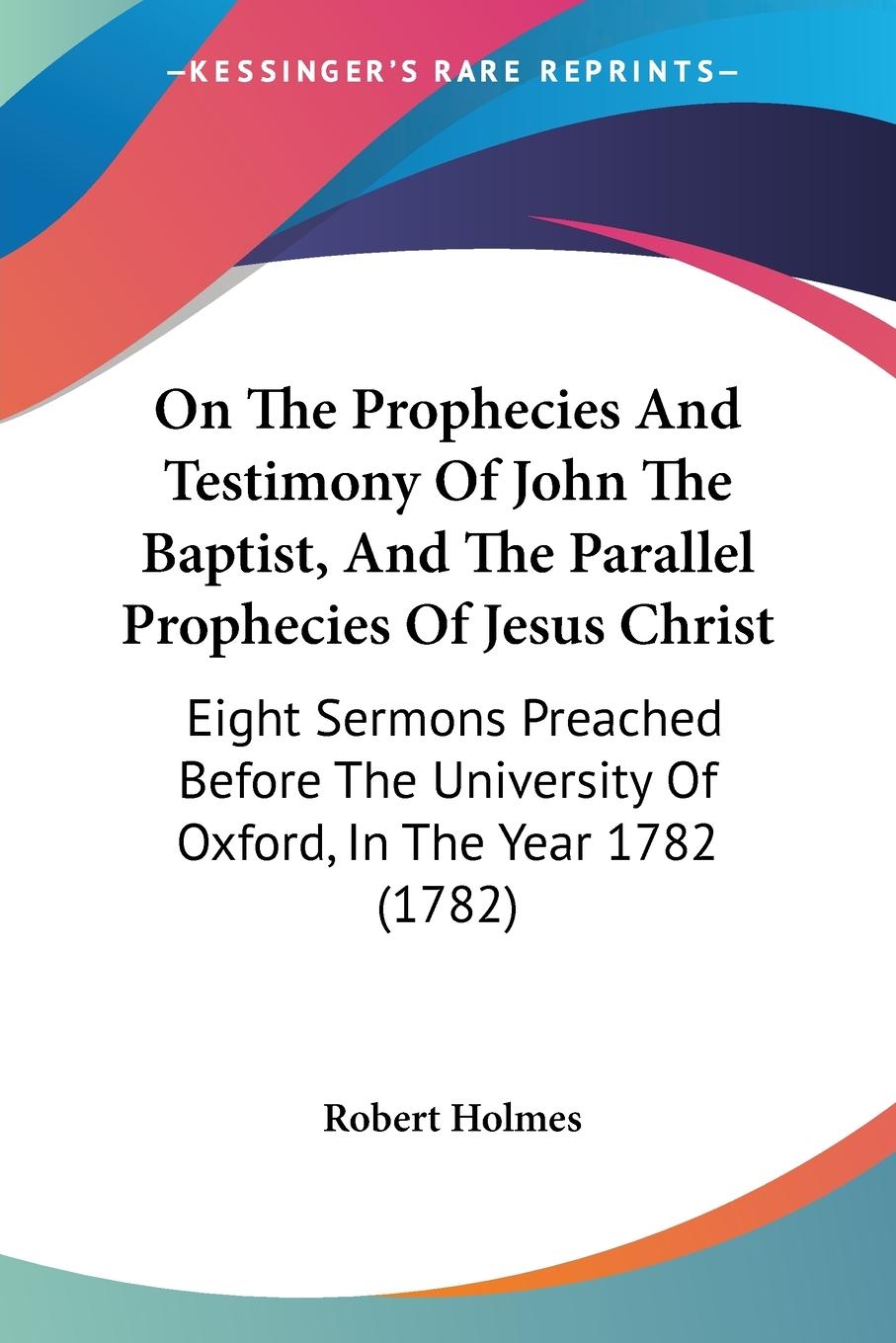 Vorderes Coverbild On The Prophecies And Testimony Of John The Baptist, And The Parallel Prophecies Of Jesus Christ