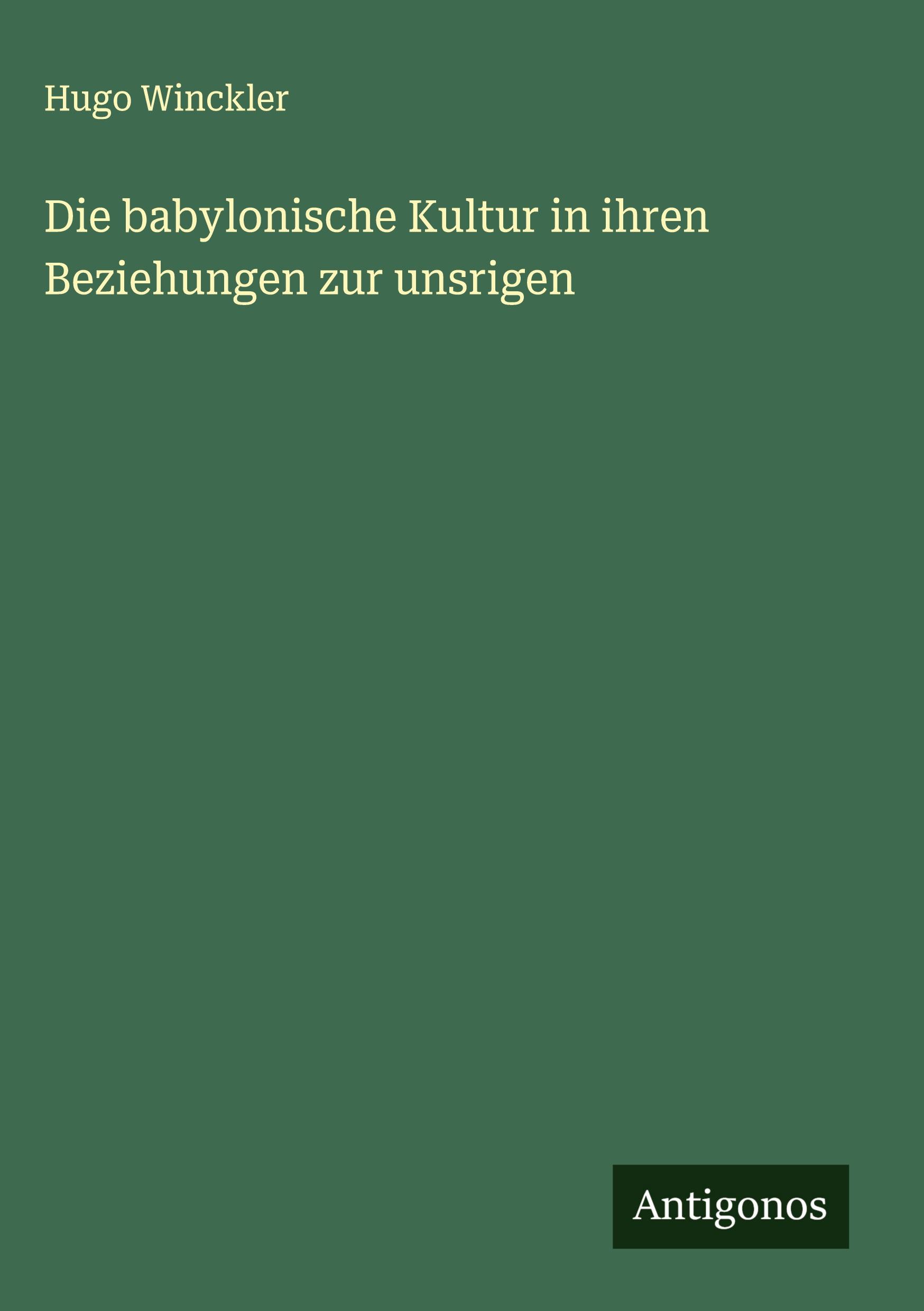 Vorderes Coverbild Die babylonische Kultur in ihren Beziehungen zur unsrigen