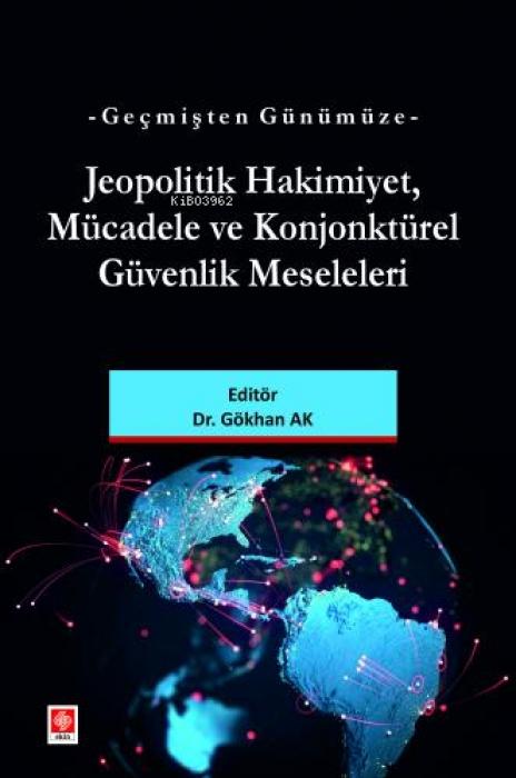 Vorderes Coverbild Gecmisten Günümüze Jeopolitik Hakimiyet, Mücadele ve Konjonktürel Güvenlik Meseleleri
