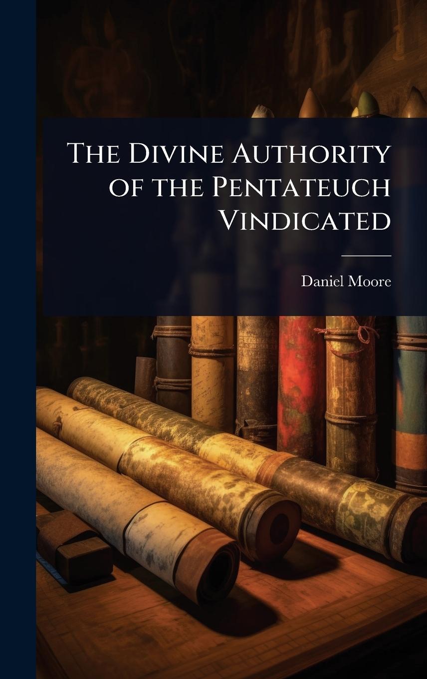 Vorderes Coverbild The Divine Authority of the Pentateuch Vindicated