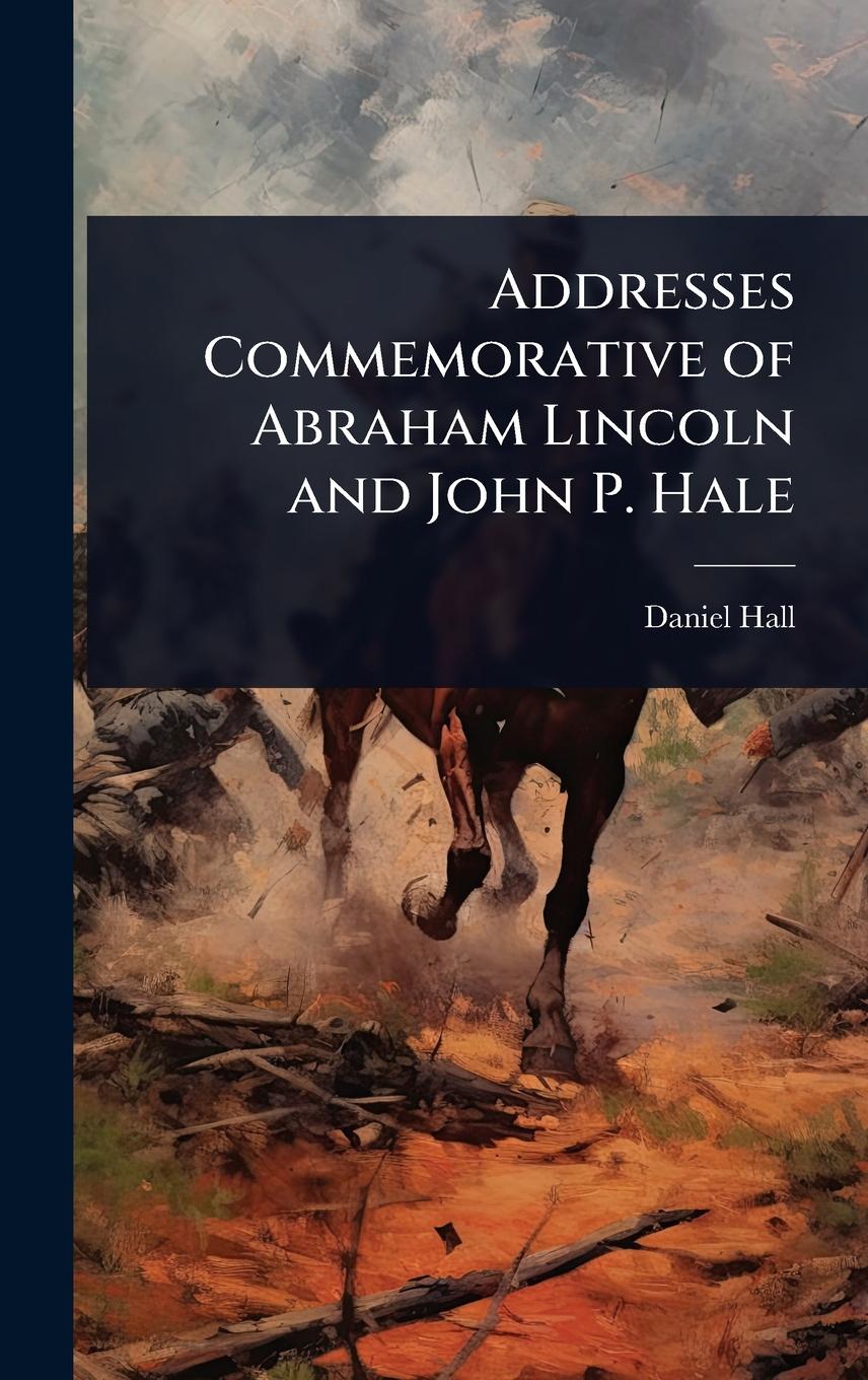 Vorderes Coverbild Addresses Commemorative of Abraham Lincoln and John P. Hale