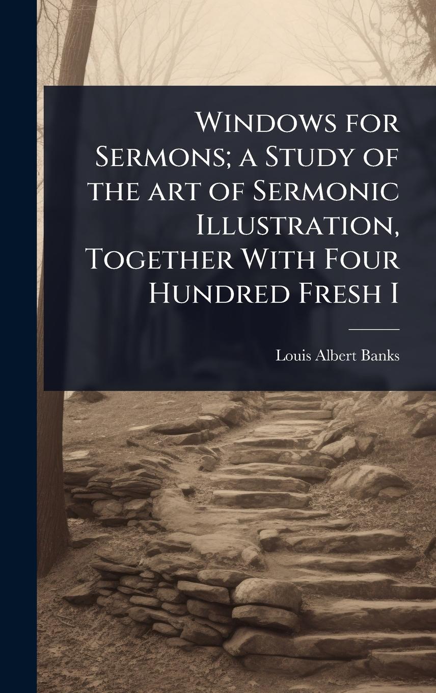 Vorderes Coverbild Windows for Sermons; a Study of the art of Sermonic Illustration, Together With Four Hundred Fresh I