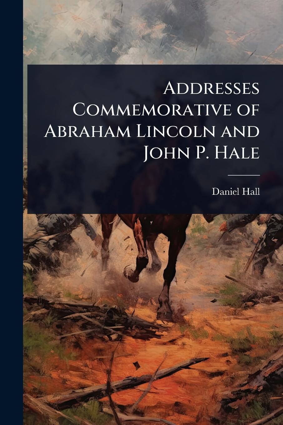 Vorderes Coverbild Addresses Commemorative of Abraham Lincoln and John P. Hale