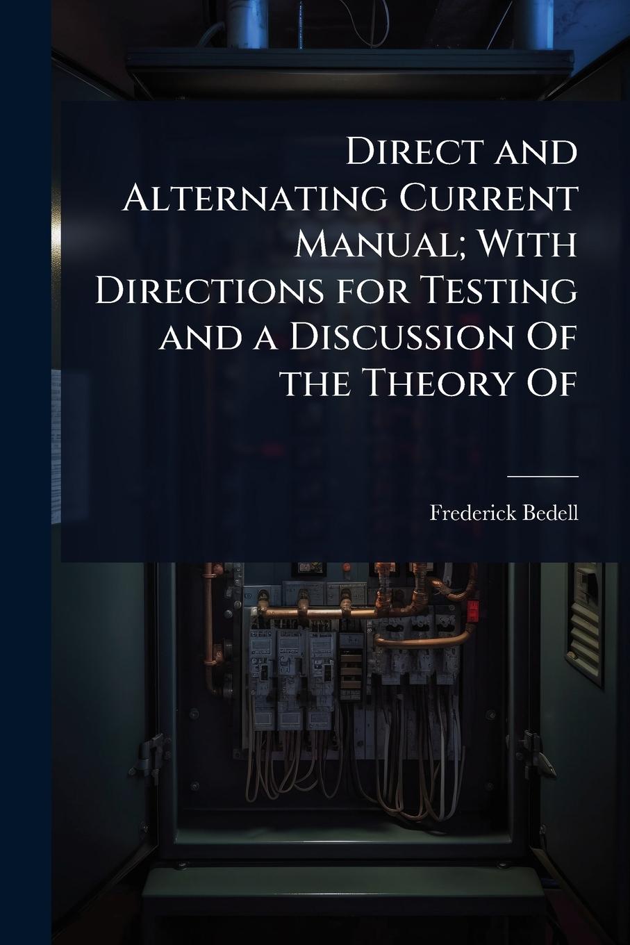 Vorderes Coverbild Direct and Alternating Current Manual; With Directions for Testing and a Discussion Of the Theory Of