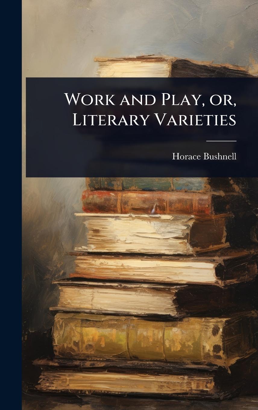 Vorderes Coverbild Work and Play, or, Literary Varieties