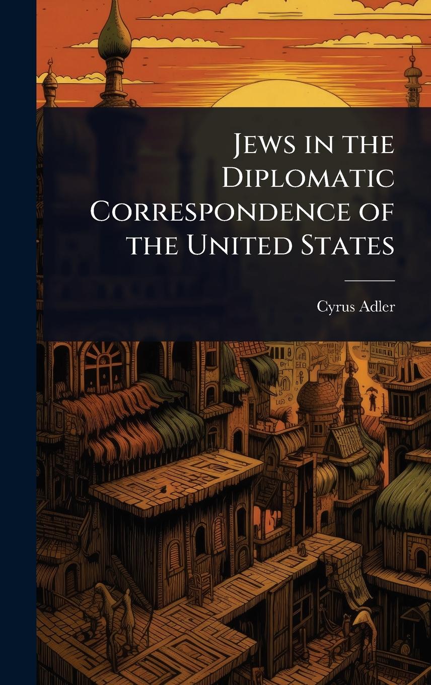 Vorderes Coverbild Jews in the Diplomatic Correspondence of the United States