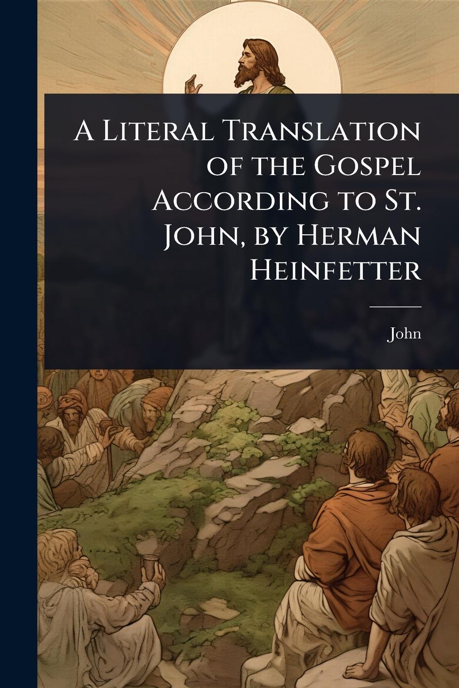Vorderes Coverbild A Literal Translation of the Gospel According to St. John, by Herman Heinfetter