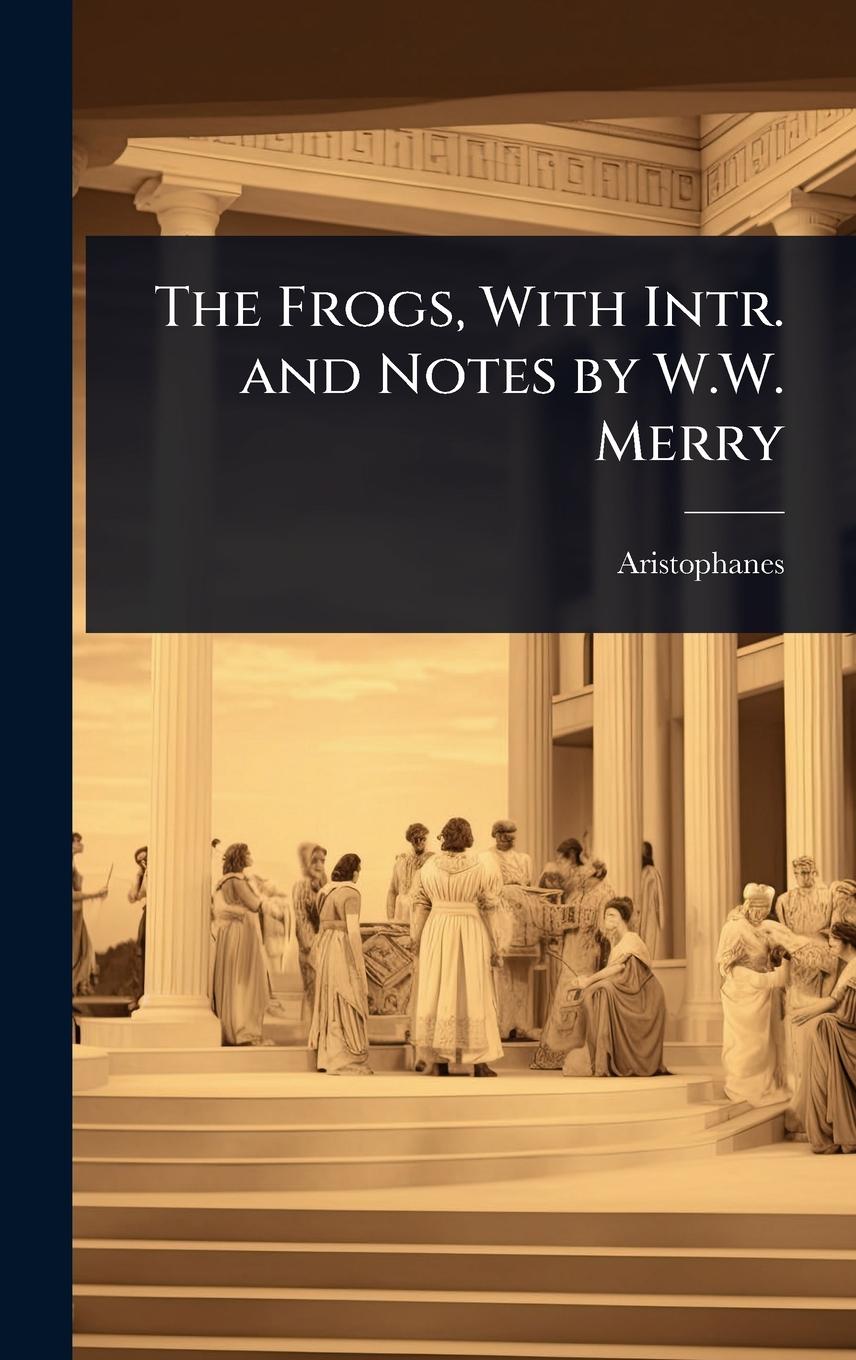 Vorderes Coverbild The Frogs, With Intr. and Notes by W.W. Merry