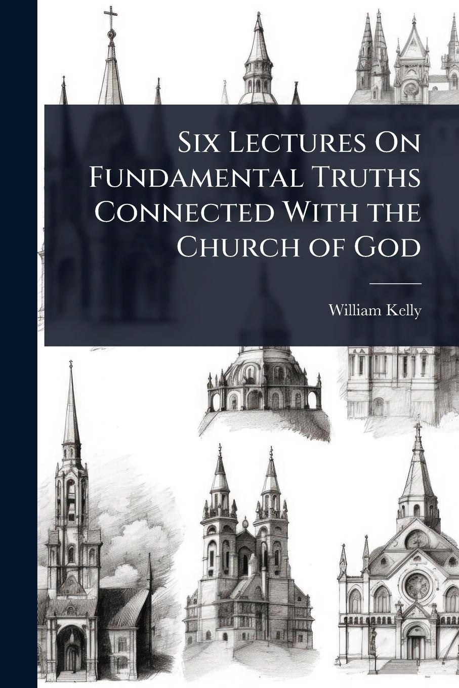 Vorderes Coverbild Six Lectures On Fundamental Truths Connected With the Church of God