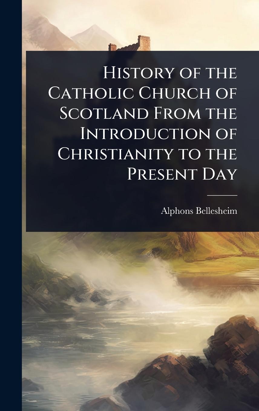 Vorderes Coverbild History of the Catholic Church of Scotland From the Introduction of Christianity to the Present Day