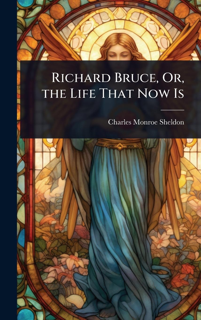 Vorderes Coverbild Richard Bruce, Or, the Life That Now Is
