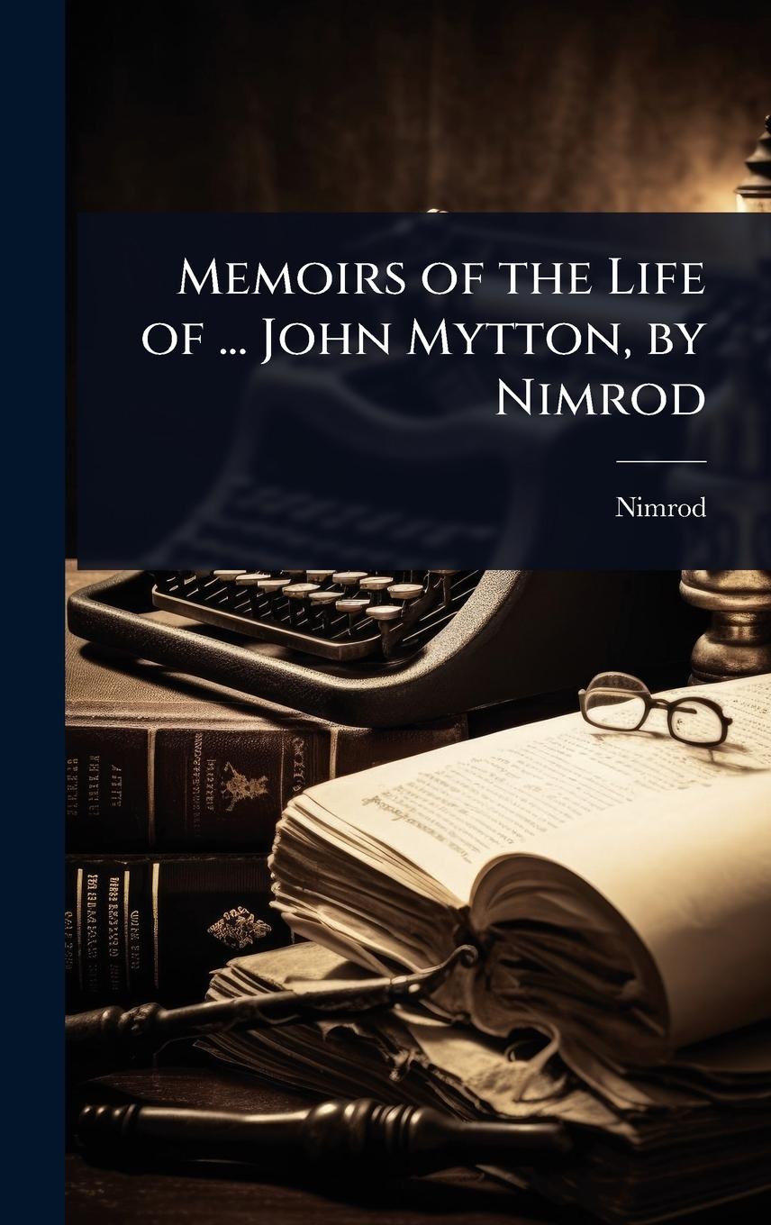 Vorderes Coverbild Memoirs of the Life of ... John Mytton, by Nimrod