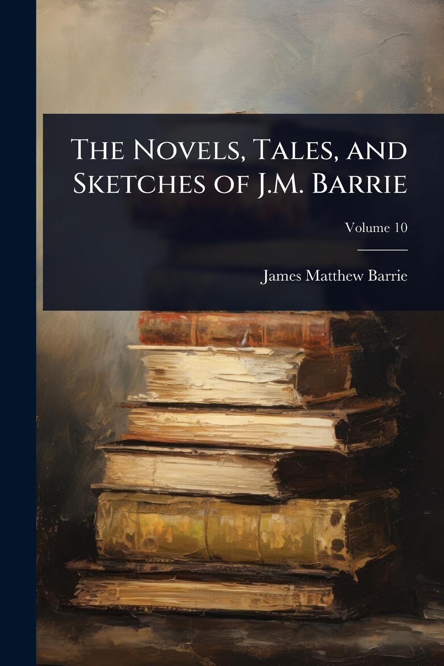 Vorderes Coverbild The Novels, Tales, and Sketches of J.M. Barrie