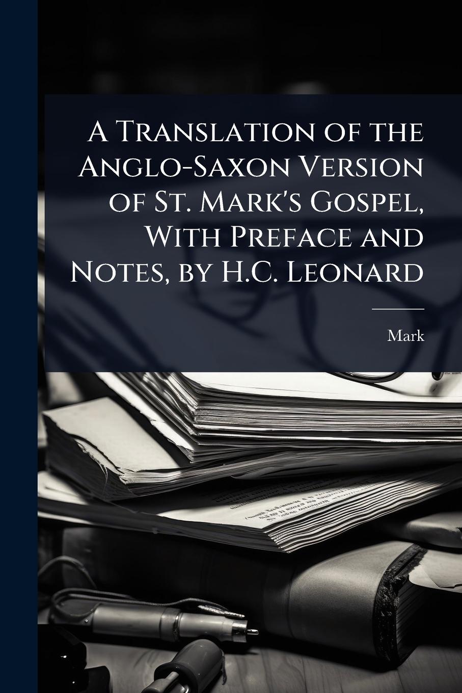 Vorderes Coverbild A Translation of the Anglo-Saxon Version of St. Mark's Gospel, With Preface and Notes, by H.C. Leonard