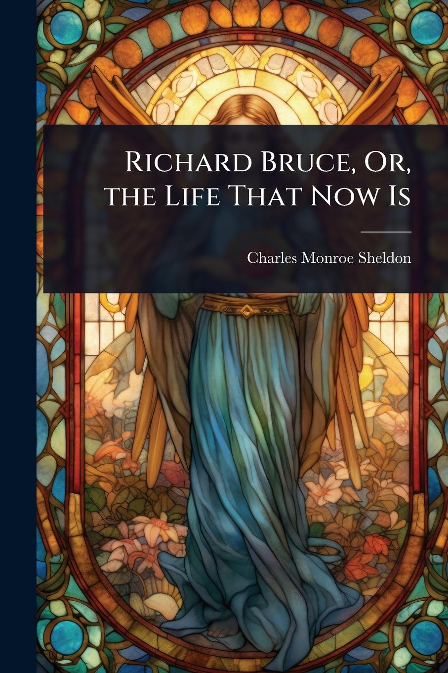Vorderes Coverbild Richard Bruce, Or, the Life That Now Is