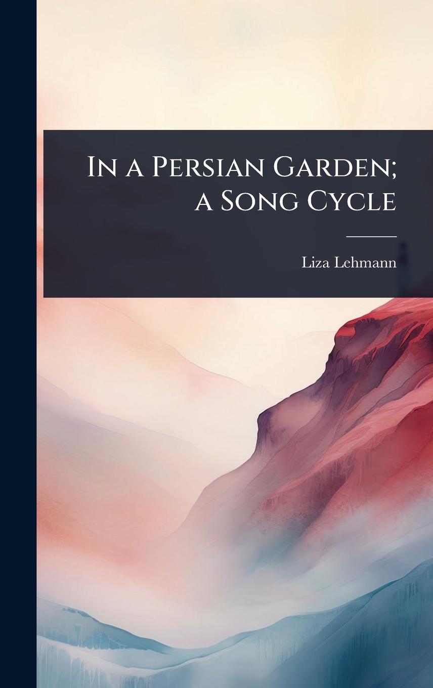 Vorderes Coverbild In a Persian Garden; a Song Cycle