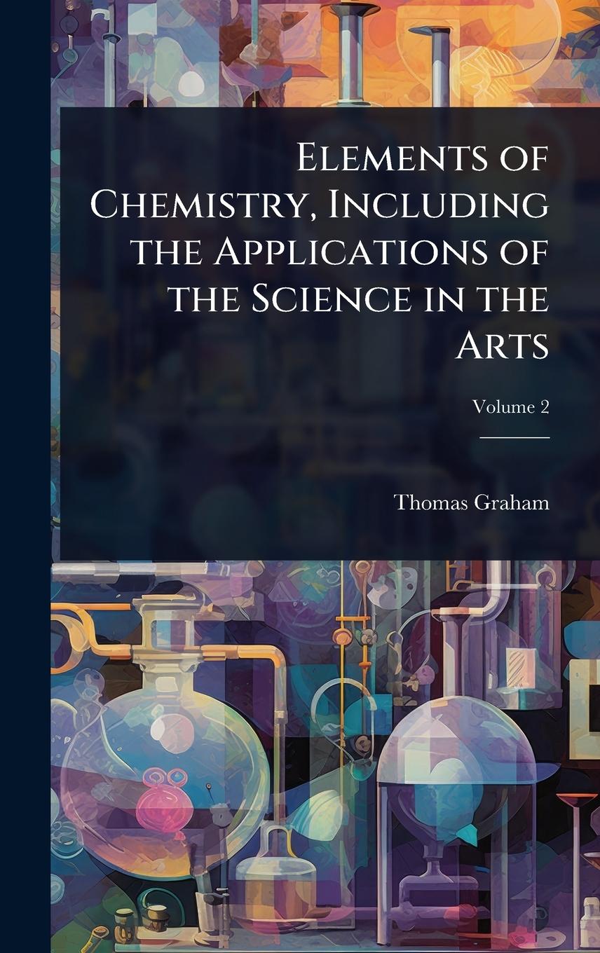 Vorderes Coverbild Elements of Chemistry, Including the Applications of the Science in the Arts