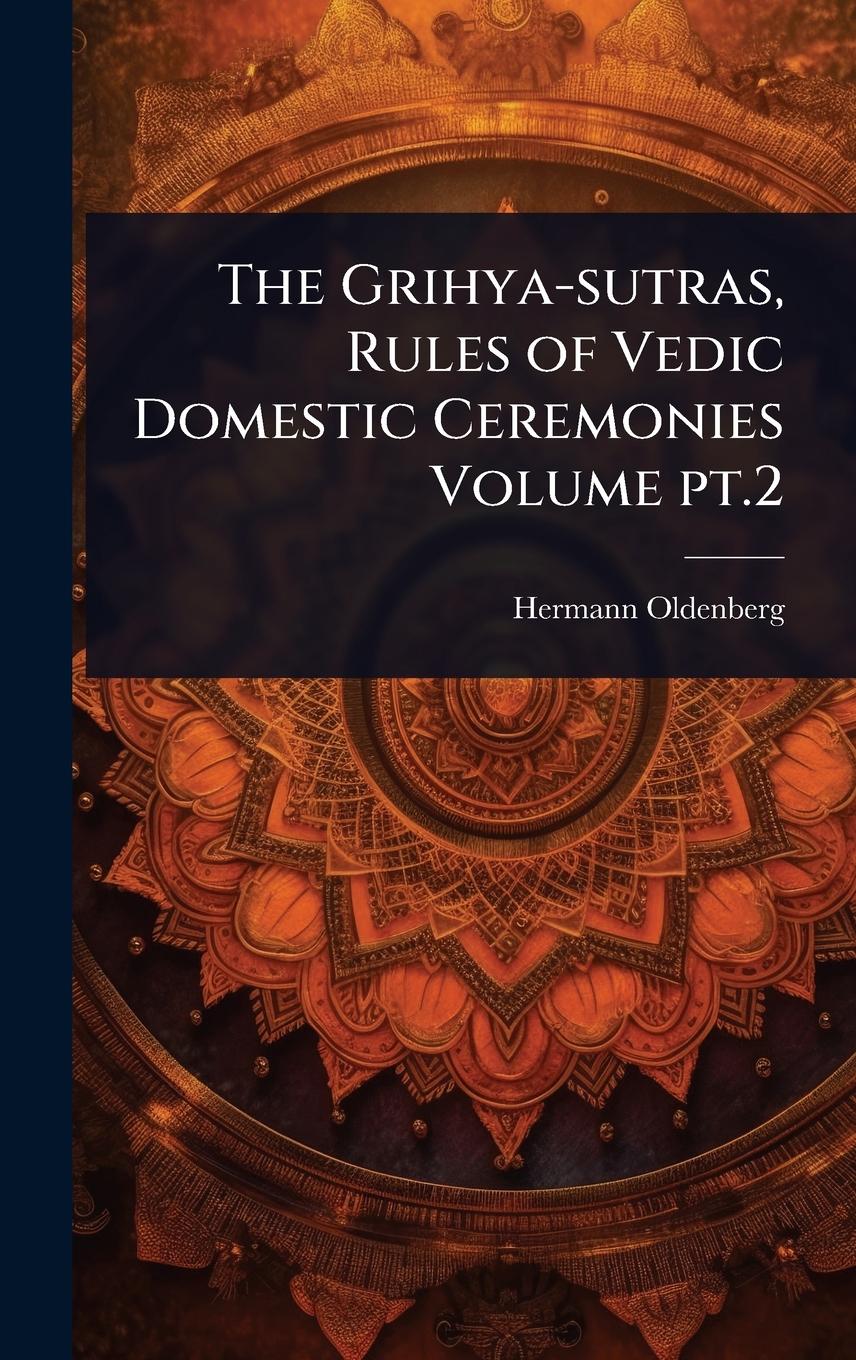 Vorderes Coverbild The Grihya-sutras, Rules of Vedic Domestic Ceremonies Volume pt.2