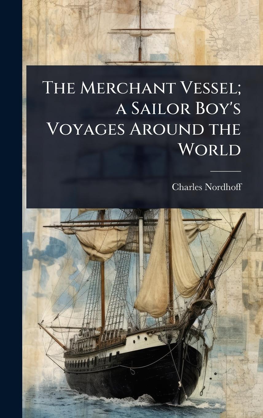 Vorderes Coverbild The Merchant Vessel; a Sailor Boy's Voyages Around the World