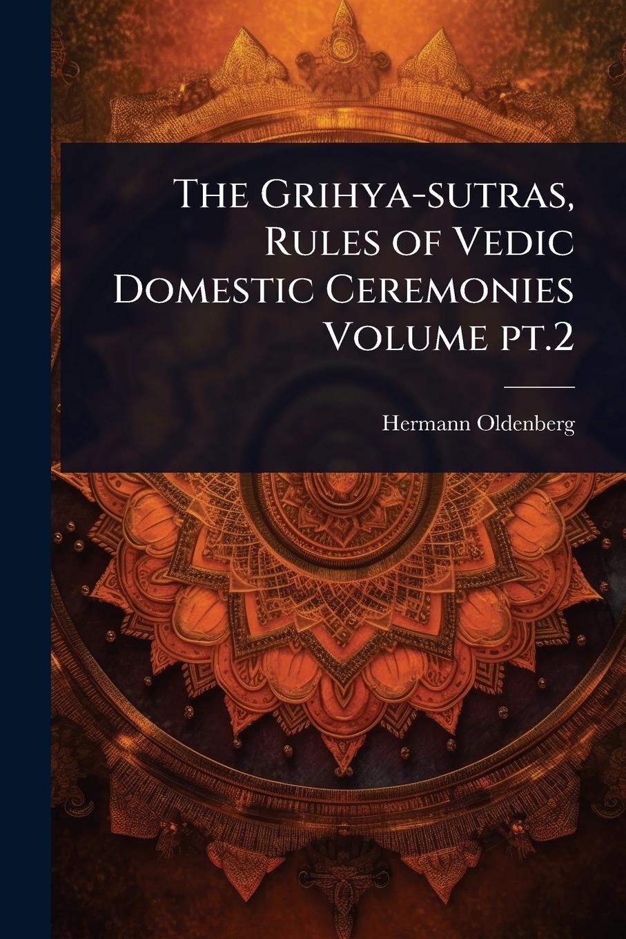 Vorderes Coverbild The Grihya-sutras, Rules of Vedic Domestic Ceremonies Volume pt.2