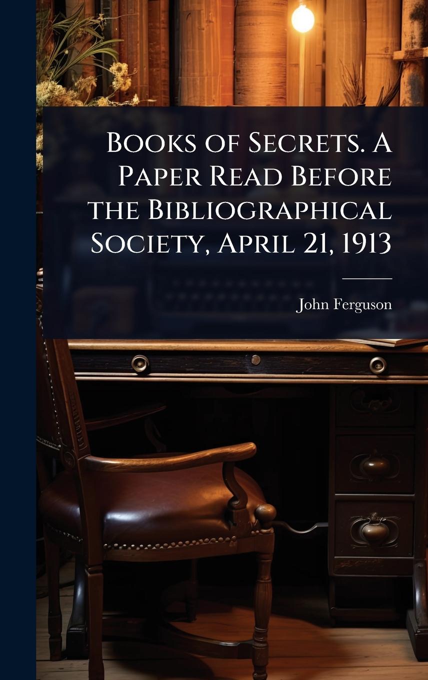 Vorderes Coverbild Books of Secrets. A Paper Read Before the Bibliographical Society, April 21, 1913