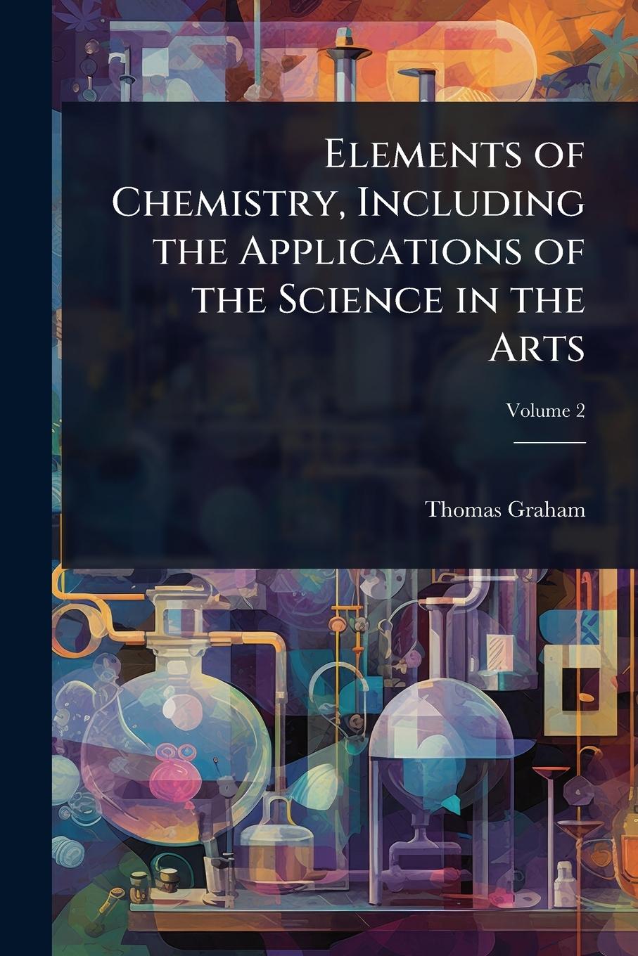 Vorderes Coverbild Elements of Chemistry, Including the Applications of the Science in the Arts