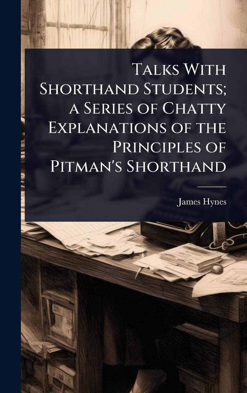 Vorderes Coverbild Talks With Shorthand Students; a Series of Chatty Explanations of the Principles of Pitman's Shorthand