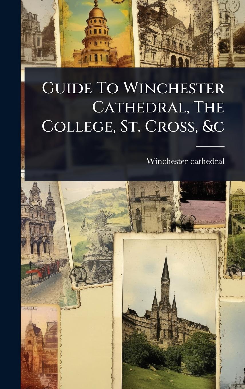 Vorderes Coverbild Guide To Winchester Cathedral, The College, St. Cross, &c