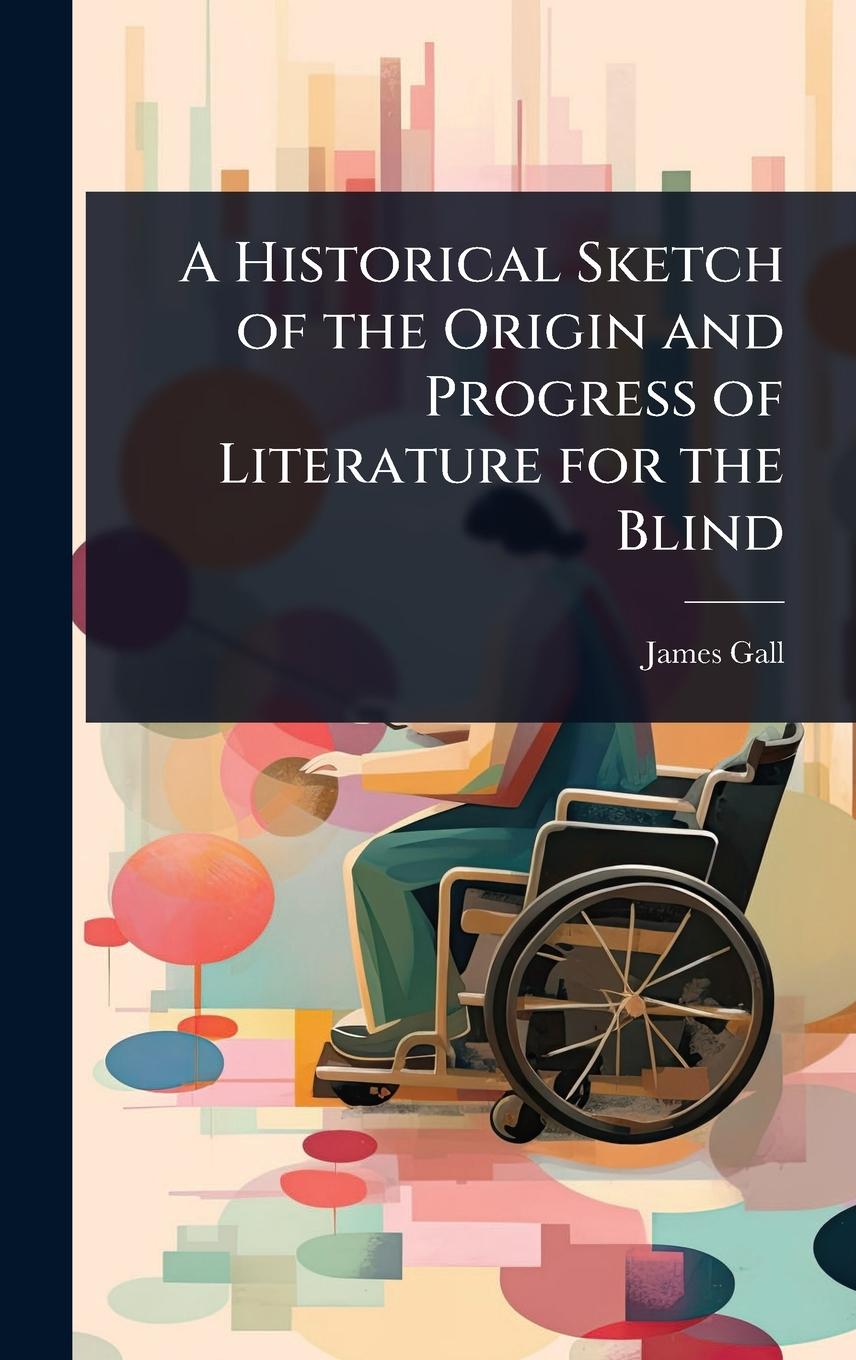 Vorderes Coverbild A Historical Sketch of the Origin and Progress of Literature for the Blind