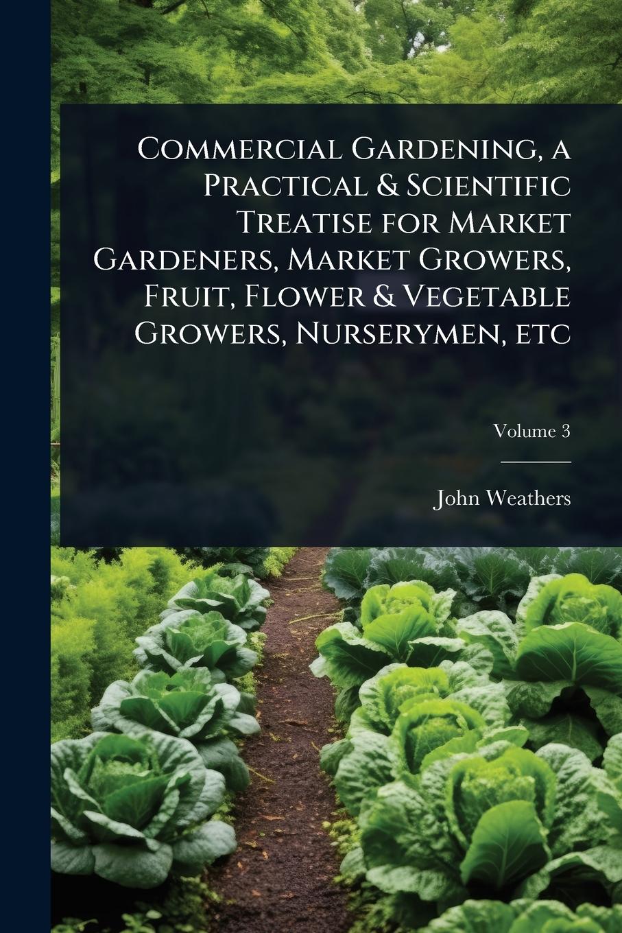 Vorderes Coverbild Commercial Gardening, a Practical & Scientific Treatise for Market Gardeners, Market Growers, Fruit, Flower & Vegetable Growers, Nurserymen, etc