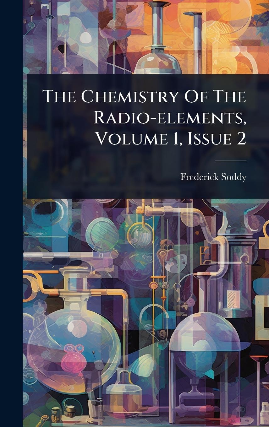 Vorderes Coverbild The Chemistry Of The Radio-elements, Volume 1, Issue 2