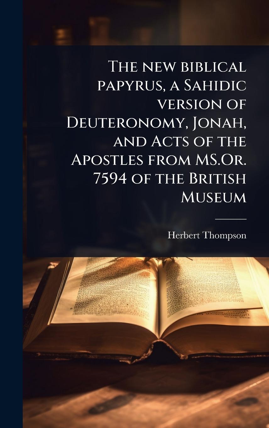 Vorderes Coverbild The new biblical papyrus, a Sahidic version of Deuteronomy, Jonah, and Acts of the Apostles from MS.Or. 7594 of the British Museum