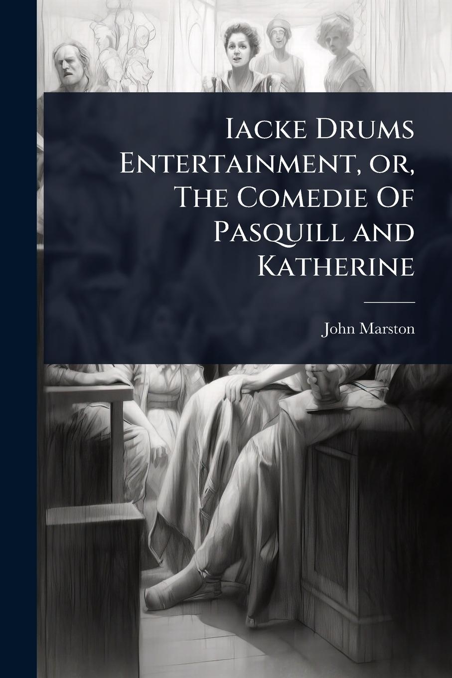 Vorderes Coverbild Iacke Drums Entertainment, or, The Comedie Of Pasquill and Katherine