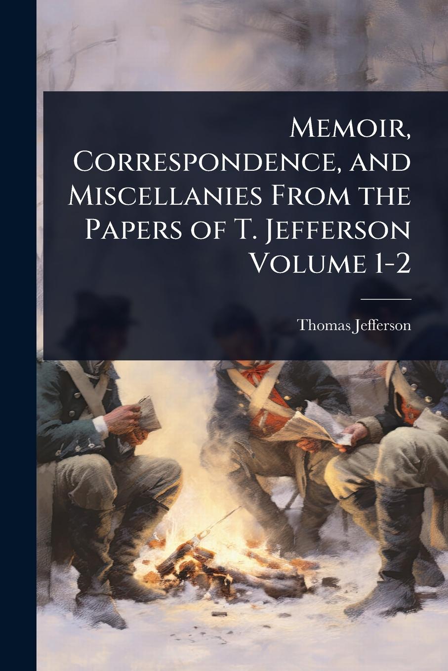 Vorderes Coverbild Memoir, Correspondence, and Miscellanies From the Papers of T. Jefferson Volume 1-2