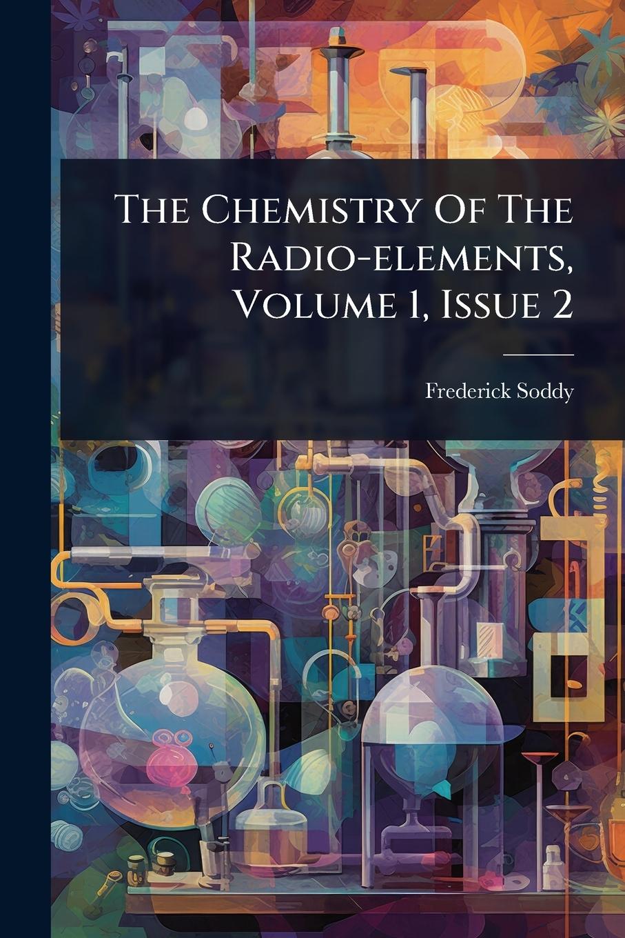 Vorderes Coverbild The Chemistry Of The Radio-elements, Volume 1, Issue 2