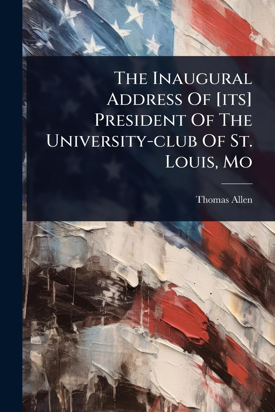 Vorderes Coverbild The Inaugural Address Of [its] President Of The University-club Of St. Louis, Mo