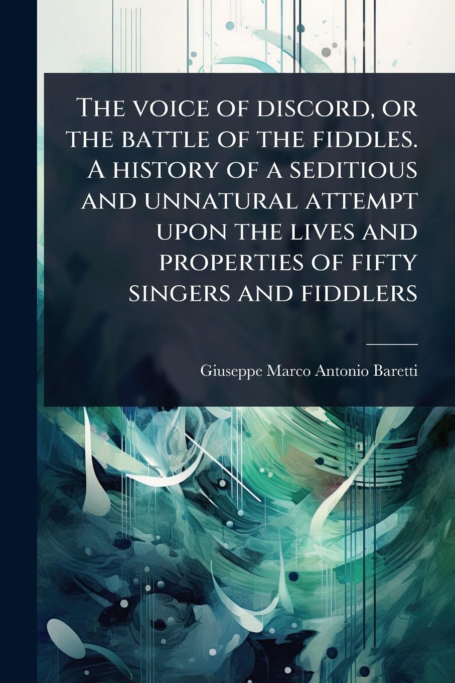 Vorderes Coverbild The voice of discord, or the battle of the fiddles. A history of a seditious and unnatural attempt upon the lives and properties of fifty singers and fiddlers
