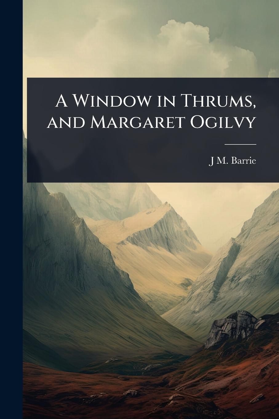 Vorderes Coverbild A Window in Thrums, and Margaret Ogilvy