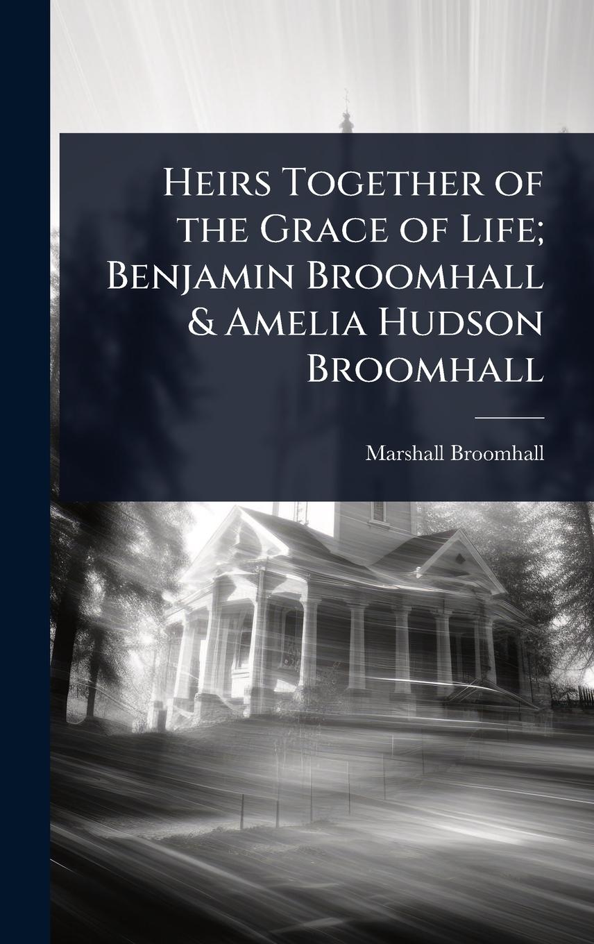 Vorderes Coverbild Heirs Together of the Grace of Life; Benjamin Broomhall & Amelia Hudson Broomhall
