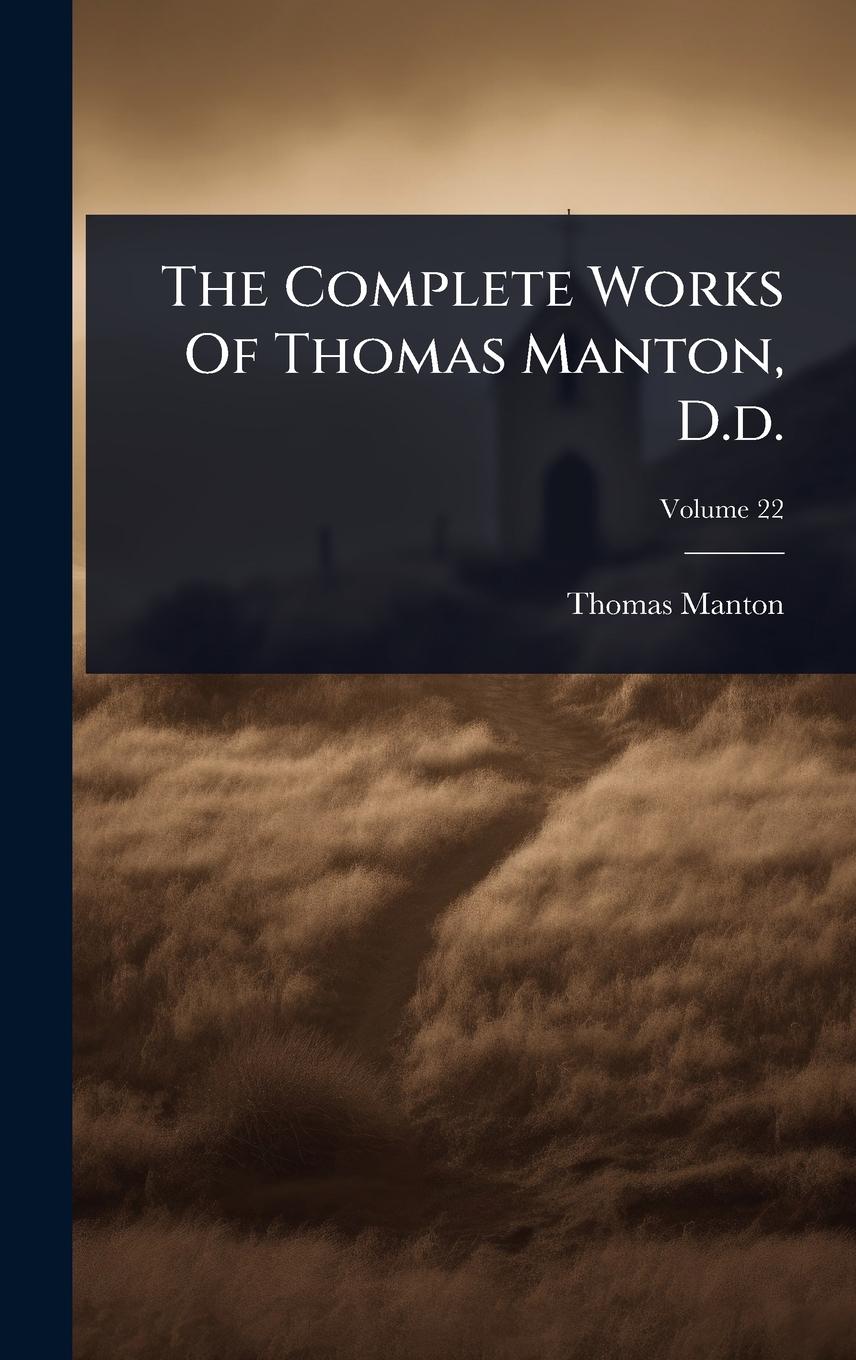 Vorderes Coverbild The Complete Works Of Thomas Manton, D.d.