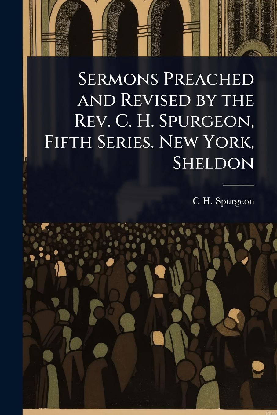 Vorderes Coverbild Sermons Preached and Revised by the Rev. C. H. Spurgeon, Fifth Series. New York, Sheldon