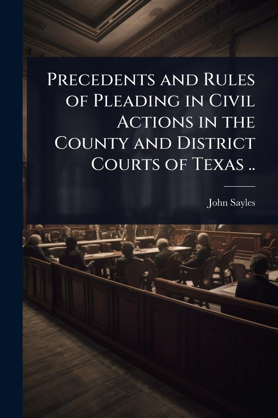 Vorderes Coverbild Precedents and Rules of Pleading in Civil Actions in the County and District Courts of Texas ..