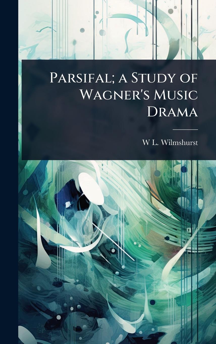 Vorderes Coverbild Parsifal; a Study of Wagner's Music Drama