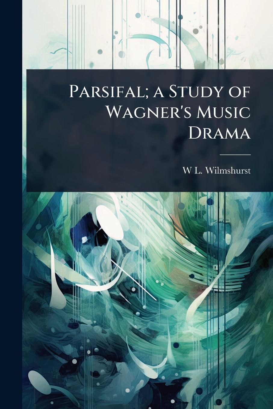 Vorderes Coverbild Parsifal; a Study of Wagner's Music Drama