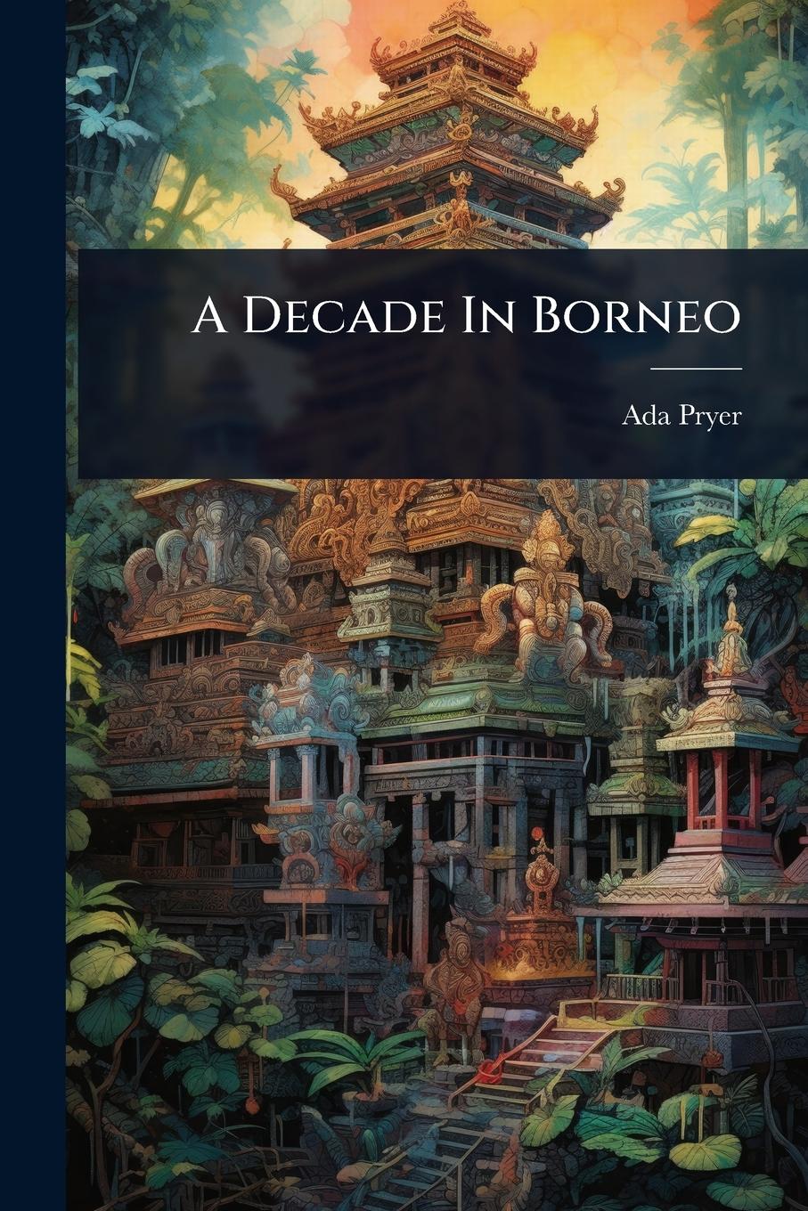 Vorderes Coverbild A Decade In Borneo