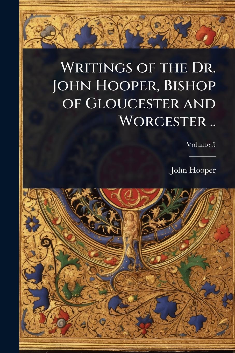 Vorderes Coverbild Writings of the Dr. John Hooper, Bishop of Gloucester and Worcester ..