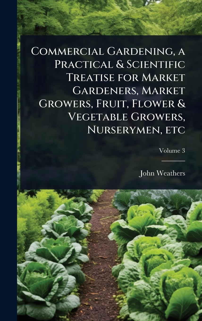 Vorderes Coverbild Commercial Gardening, a Practical & Scientific Treatise for Market Gardeners, Market Growers, Fruit, Flower & Vegetable Growers, Nurserymen, etc